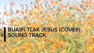 BUAIPI TLAK JESUH SOUND TRACK2024 [upl. by Idarb]