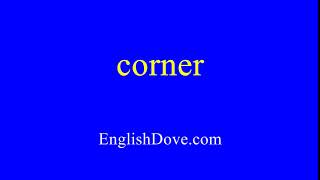 How to pronounce corner in American English [upl. by Dorcy]