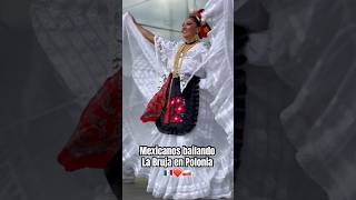 🇲🇽 Mexicanos comparten Cultura de México en Polonia 🇵🇱 bailando La Bruja de Veracruz [upl. by Enelrad]