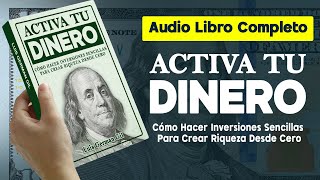 Audiolibro ACTIVA TU DINERO Cómo Hacer Inversiones Sencillas Para Crear Riqueza Desde Cero [upl. by Atalie]