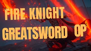 FIRE KNIGHT GREATSWORD BUILD IS OP [upl. by Dalohcin]