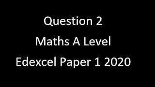 Question 2 A Level Edexcel Maths Paper 1 2020 [upl. by Rossing284]