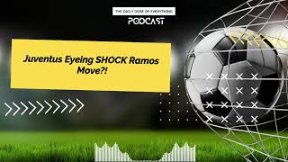 Juventus Eyeing SHOCK Ramos Move [upl. by Aihsekat411]