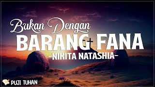 Seperti Yang Kau Ingini Bukan Dengan Barang Fana  Nikita Lirik Lagu Rohani Kristen Terbaru 2024 [upl. by Carpenter]