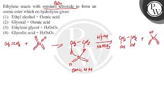 Ethylene reacts with osmium tetroxide to form an osmic ester which on hydrolysis gives [upl. by Elletnwahs]