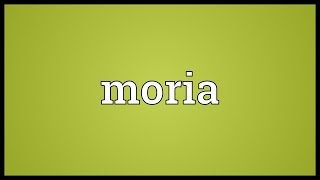 Moria Meaning [upl. by Marylynne]