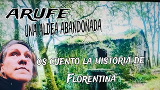 ARUFE  UNA ALDEA OLVIDADA  OS CUENTO LA HISTORIA DE FLORENTINA [upl. by Aihsat]