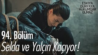 Selda ve Yalçın kaçıyor  Eşkıya Dünyaya Hükümdar Olmaz 94 Bölüm [upl. by Einnahpets]