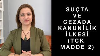 SUÇTA VE CEZADA KANUNİLİK İLKESİ NEDİR TCK MADDE 2  Av Aysel Aba Kesici [upl. by Kristof]