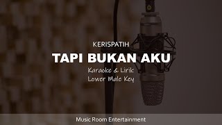 KERISPATIH  TAPI BUKAN AKU  KARAOKE amp LIRIK LOWER MALE KEY [upl. by Boy]