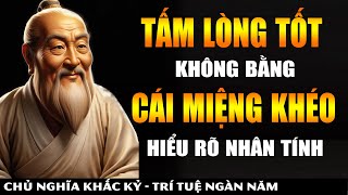 Nhìn Thấu Nhân Tính Con Người Không Dễ  Tấm Lòng Tốt KHÔNG BẰNG Cái Miệng Khéo  Khắc Kỷ 365 [upl. by Nylidam]