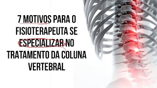 7 motivos para o fisioterapeuta se especializar no TRATAMENTO DA COLUNA VERTEBRAL [upl. by Giwdul]