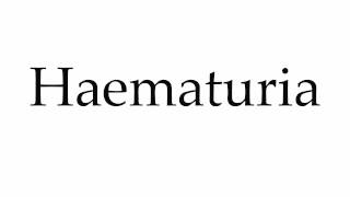 How to Pronounce Haematuria [upl. by Nichola]