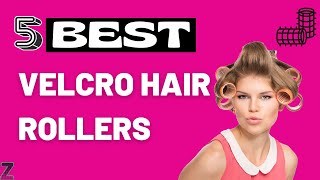 ✅😍Top 5 Best Velcro Hair Rollers For Bouncy Curls  2024 Buyers Guide [upl. by Atiuqcir]