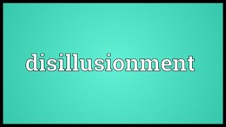 Disillusionment Meaning [upl. by Hortense957]