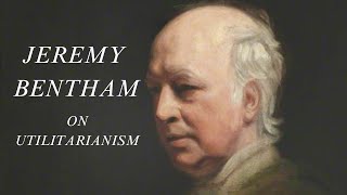 Jeremy Bentham on Utilitarianism [upl. by Selden]