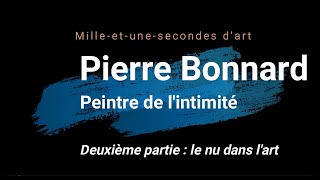 Pierre Bonnard peintre de lintimité Partie 2  les nus dans lart par Laurent Genest [upl. by Charron]