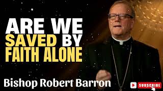 Bishop Robert Barron  Are We Saved by Faith Alone [upl. by Bertrando]