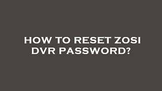 How to reset zosi dvr password [upl. by Albion]