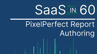 PixelPerfect Report Authoring  SaaS in 60 [upl. by Sikko819]