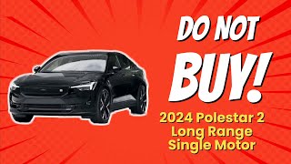 🚫 2024 Polestar 2 Long Range Single Motor  10 Reasons You Shouldnt Buy [upl. by Emmeram]