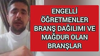 ENGELLİ ÖĞRETMENLER BRANŞ DAĞILIMI VE MAĞDUR OLAN BRANŞLAR [upl. by Anirazc]