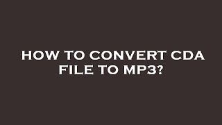 How to convert cda file to mp3 [upl. by Ydaj566]