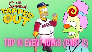 Top 10 Event Ideas EA NEED to Add to The Simpsons Tapped Out Part 2 W ElloArfur [upl. by Pippy]