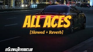 ALL ACES Slowed  Reverb  PREM DHILLON  BYG BYRD  BLAMO  Slow amp Reverb Club [upl. by Htezil]