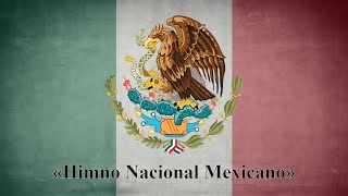 «Himno Nacional Mexicano» AKA «Mexicanos al grito de guerra»  Himno Nacional de México [upl. by Ahsitak]