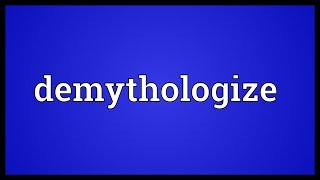 Demythologize Meaning [upl. by Nirad]