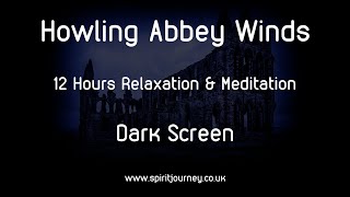 Howling Winds Abbey 12 Hours Relaxation Dark Screen [upl. by Newmann78]