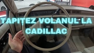 DEMONTEZ VOLANUL DIN CADILLAC  TAPITAT IN PIELE [upl. by Alsworth]