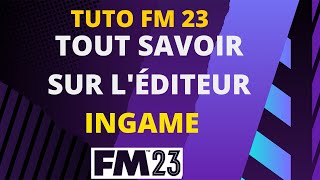 TUTO FM 23 10  COMMENT FONCTIONNE LÉDITEUR INGAME 2023 DANS FM 23 [upl. by Ronna350]