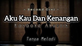 Second Civil  Aku Kau Dan Kenangan  Karaoke Akustik  Backing Track  Lirik Dan Chord [upl. by Atnohs]