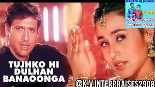 Tujhko Hi Dulhan Banaonga Chalo Ishq Ladaaye Govinda Rani Mukherji By DJ KARTIK JHANSI [upl. by Twelve]