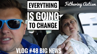 It All Changes Now  Our Big News  Fathering Autism Vlog 48 [upl. by Viva]