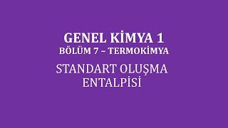 Genel Kimya 1Bölüm 7 Termokimya  Standart Oluşma Entalpisi [upl. by Otcefrep]