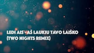 Ledi Ais  Aš laukiu tavo laiško Two Nights remix [upl. by Nimoynib]