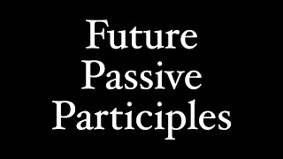 Future Passive Participles Gerundives [upl. by Atiuqaj]