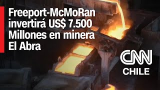 Impulso a la minería chilena FreeportMcMoRan invertirá US 7500 Millones en El Abra  Minería 360 [upl. by Hasile129]