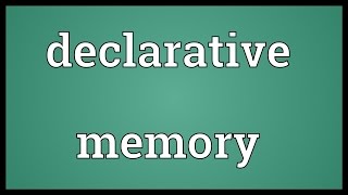 Declarative memory Meaning [upl. by Armahs]