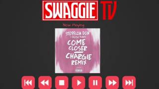 Stefflon Don ft Kojo Funds  Come Closer Chargie Remix  SwaggieStudios [upl. by Ludwig]