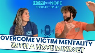 3 Strategies to Overcome Victim Mentality and Embrace a Hope Mindset Ep 48 [upl. by Odarbil]