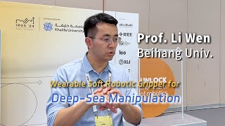 Interview at IROS 2024  Wearable Soft Robotic Gripper for DeepSea Manipulation by Prof Li Wen [upl. by Iaj]