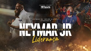 3 NEYMAR JR POR DENTRO DA HISTÓRIA  quotLIDERANÇAquot [upl. by Nylrebma330]