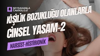 CİNSEL YAŞAM2 Kişilik Bozukluklarının Cinsel Hayatımıza Etkisi  narsist histirionik [upl. by Ecaj]