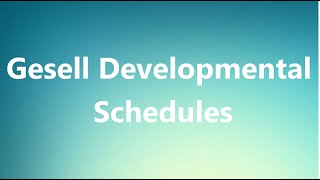 Gesell Developmental Schedules  Medical Definition and Pronunciation [upl. by Atel]