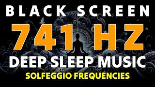 741 Hz Solfeggio Frequency REMOVE TOXINS amp NEGATIVITY  Spiritual Enlightenment  DEEP SLEEP MUSIC [upl. by Abagail243]