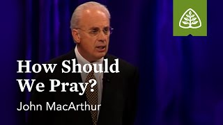 John MacArthur How Should We Pray [upl. by Grayson]